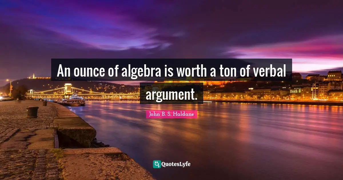An ounce of algebra is worth a ton of verbal argument.