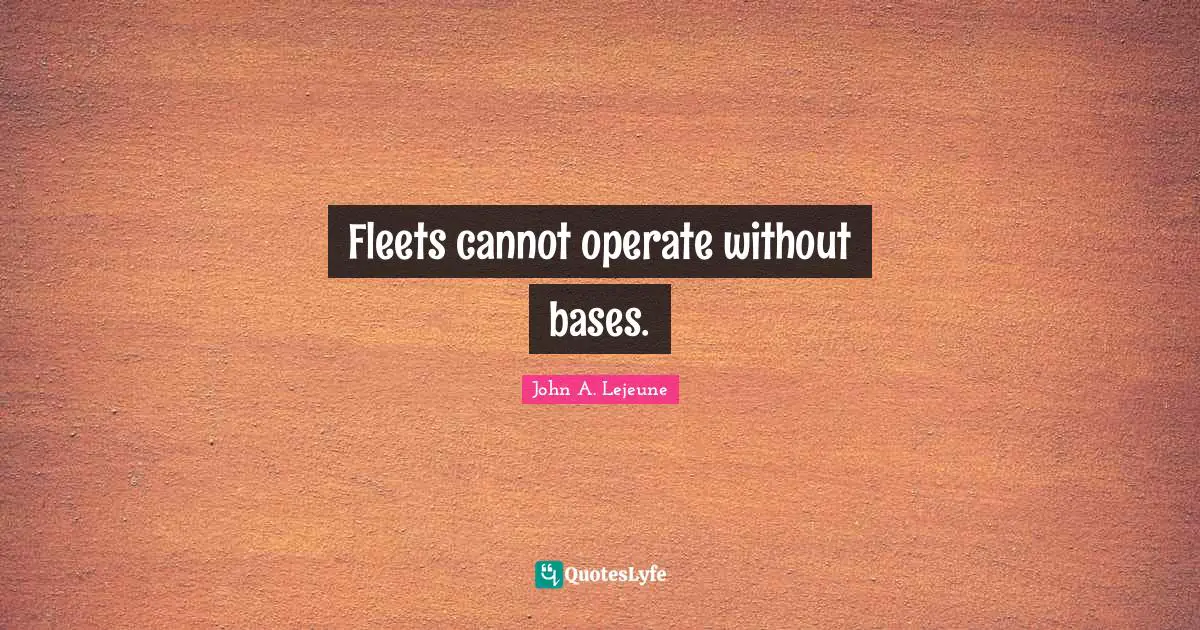 Fleets cannot operate without bases.