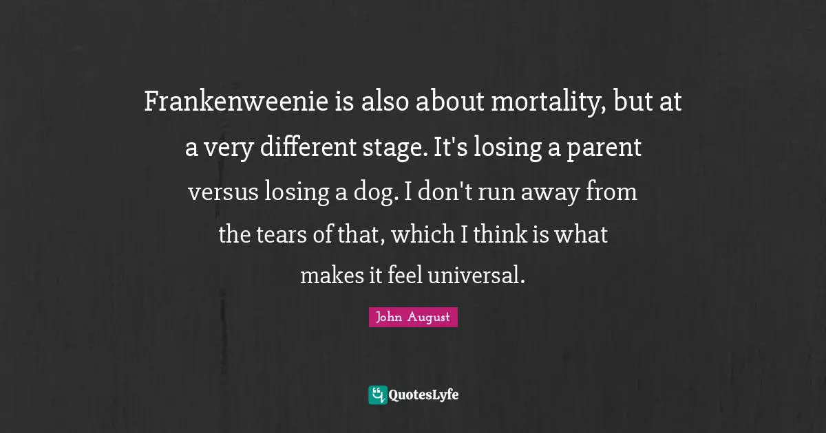 Frankenweenie is also about mortality, but at a very different stage. It's losing a parent versus losing a dog. I don't run away from the tears of that, which I think is what makes it feel universal.