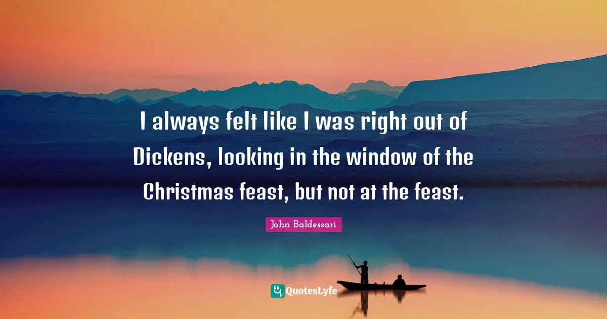 I always felt like I was right out of Dickens, looking in the window of the Christmas feast, but not at the feast.