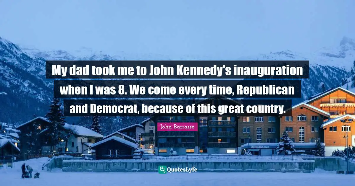 My dad took me to John Kennedy's inauguration when I was 8. We come every time, Republican and Democrat, because of this great country.
