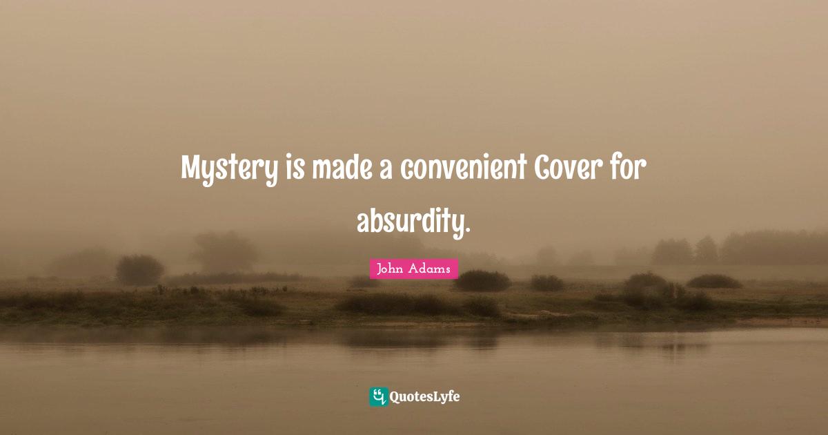Convenient Quotes: "Mystery is made a convenient Cover for absurdity."