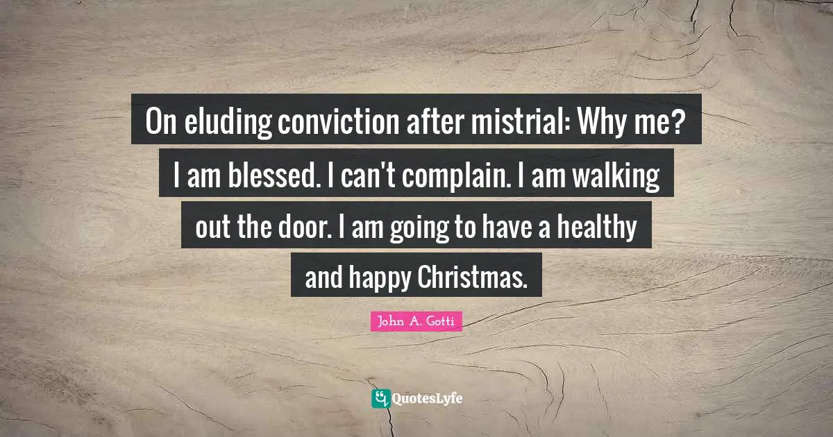 On eluding conviction after mistrial: Why me? I am blessed. I can't complain. I am walking out the door. I am going to have a healthy and happy Christmas.