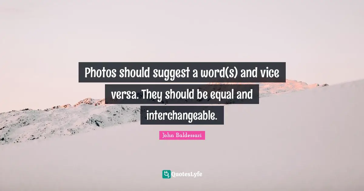 Photos should suggest a word(s) and vice versa. They should be equal and interchangeable.