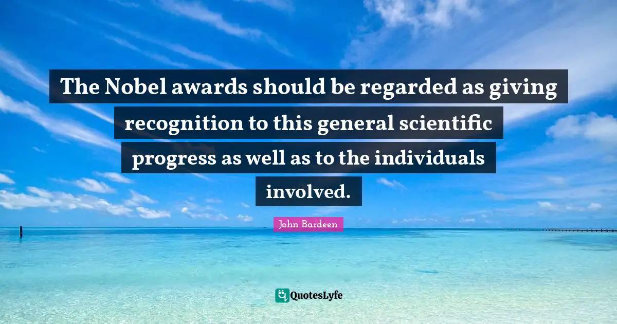 The Nobel awards should be regarded as giving recognition to this general scientific progress as well as to the individuals involved.