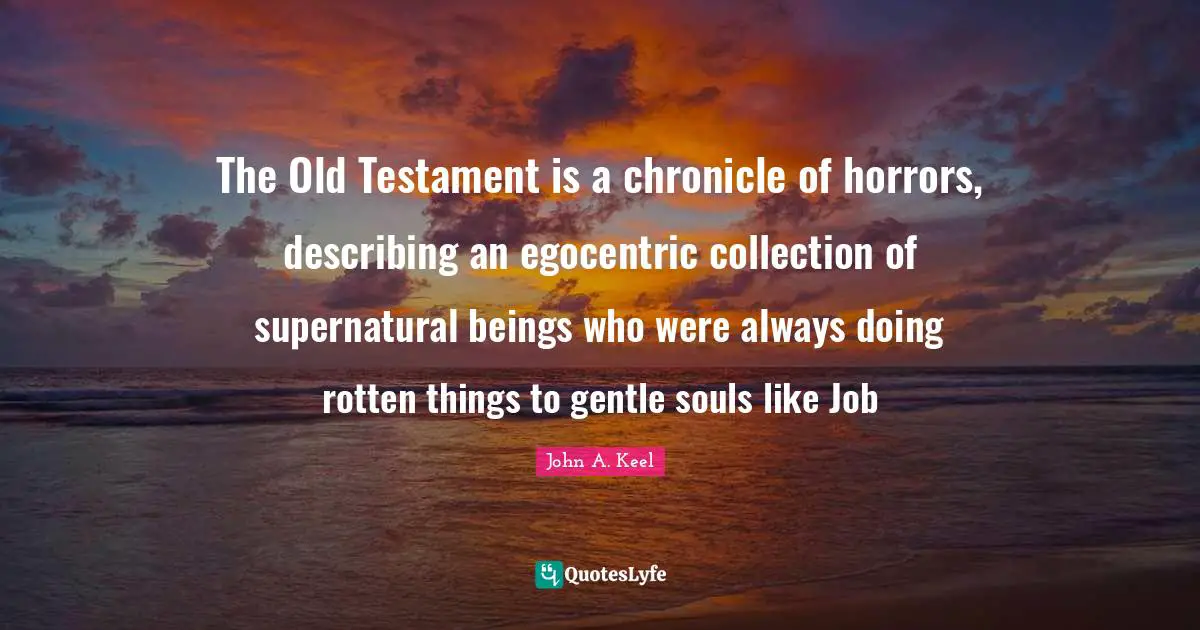 Supernatural Quotes: "The Old Testament is a chronicle of horrors, describing an egocentric collection of supernatural beings who were always doing rotten things to gentle souls like Job"