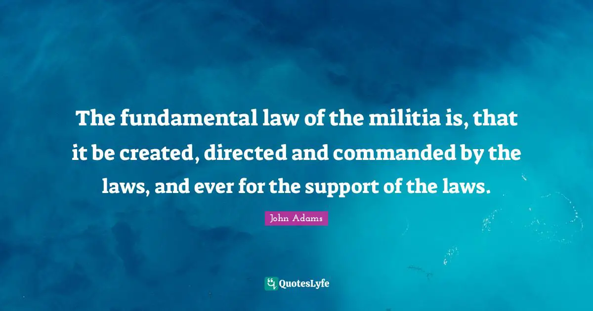 The fundamental law of the militia is, that it be created, directed and commanded by the laws, and ever for the support of the laws.