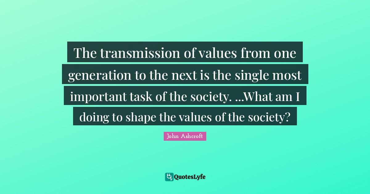 The transmission of values from one generation to the next is the sing