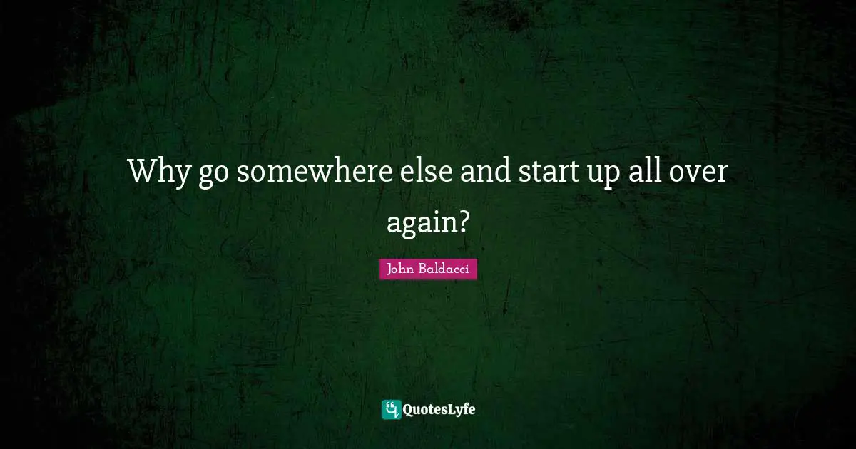 Why go somewhere else and start up all over again?