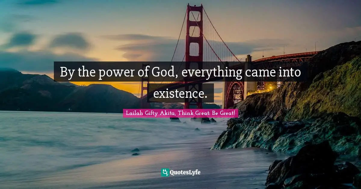 By the power of God, everything came into existence.