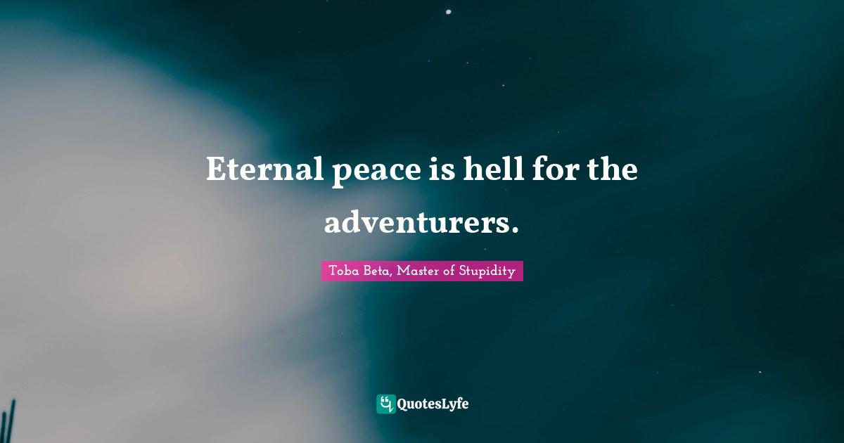 Eternal peace is hell for the adventurers.