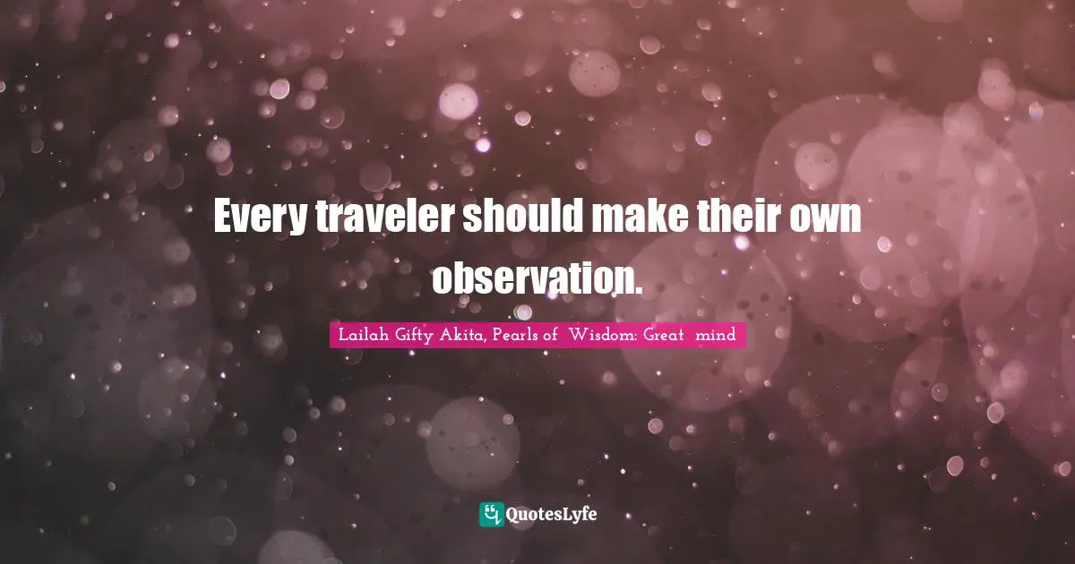Every traveler should make their own observation.
