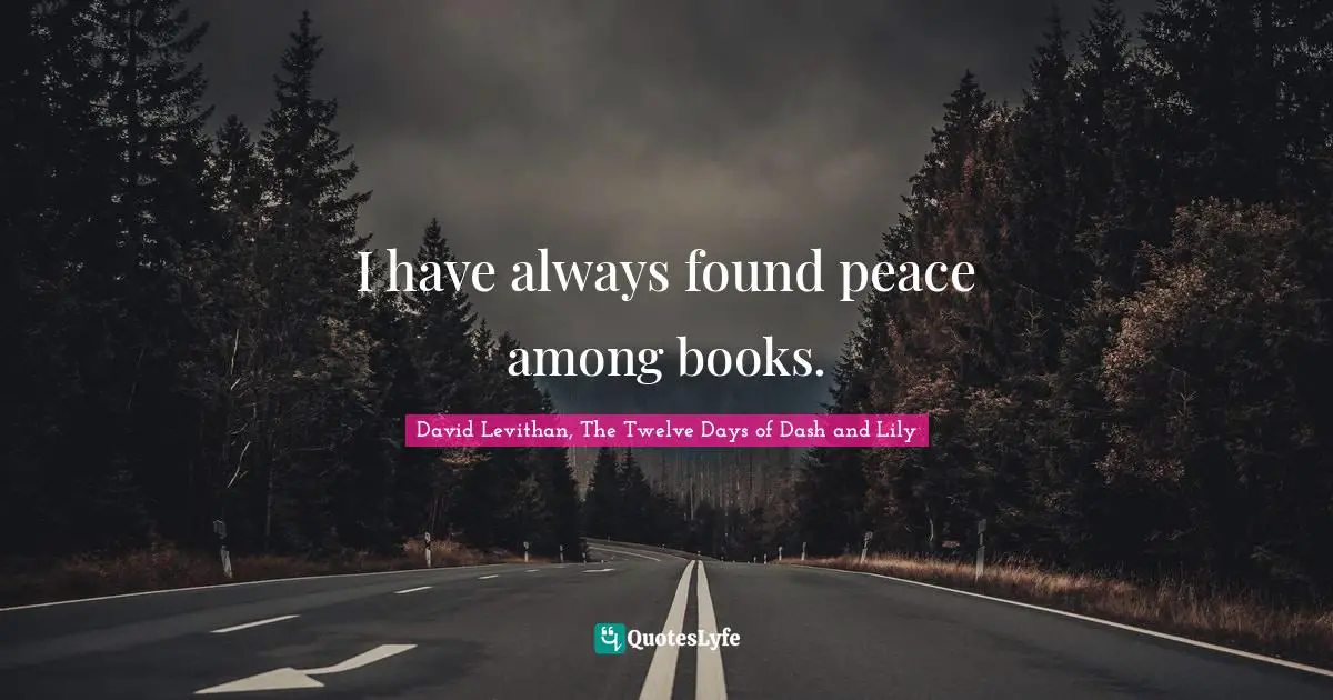 I have always found peace among books.