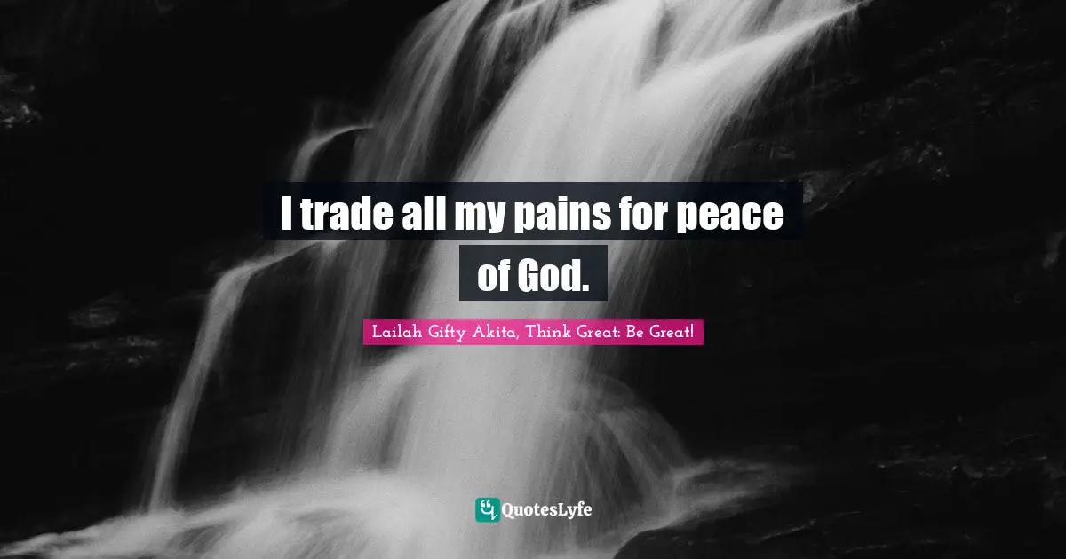 I trade all my pains for peace of God.
