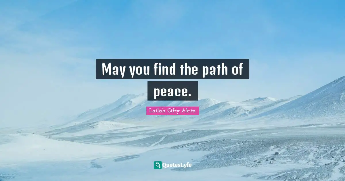 May you find the path of peace.