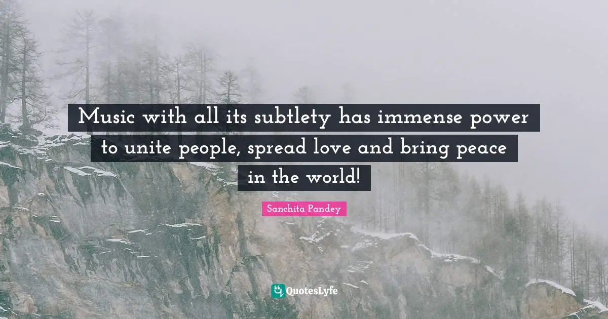 Music with all its subtlety has immense power to unite people, spread love and bring peace in the world!