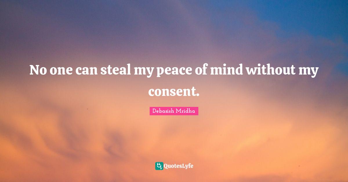 No one can steal my peace of mind without my consent.