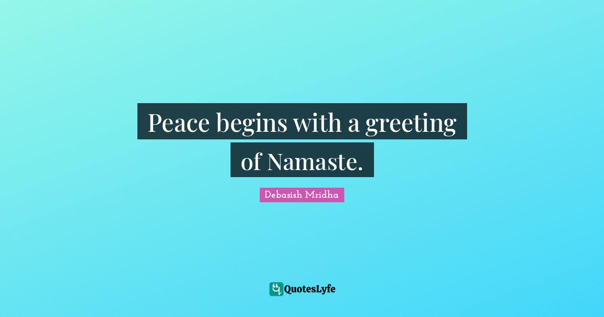 Peace begins with a greeting of Namaste.