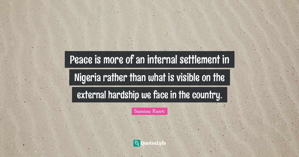Peace is more of an internal settlement in Nigeria rather than what is visible on the external hardship we face in the country.