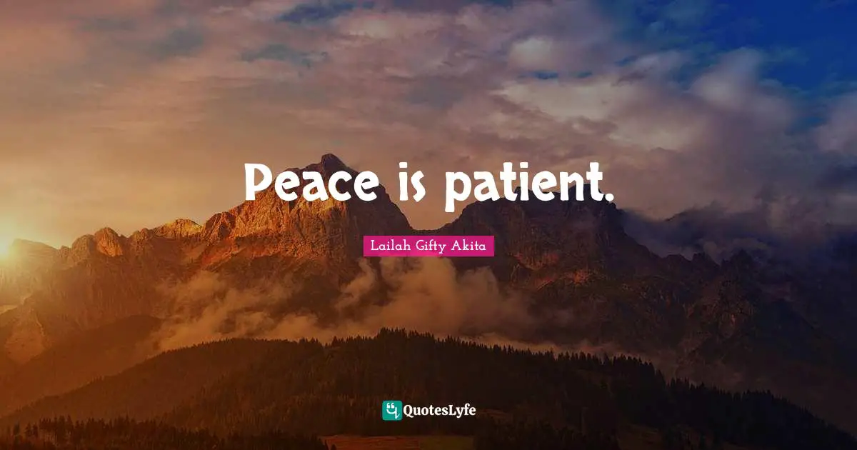 Peace is patient.