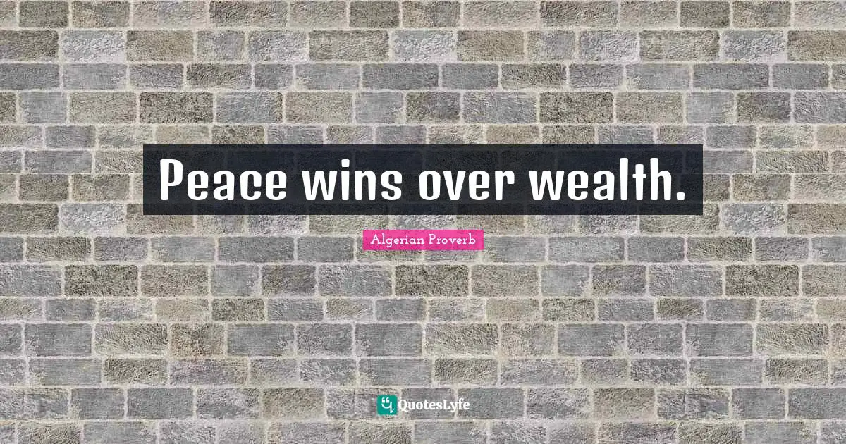 Peace wins over wealth.