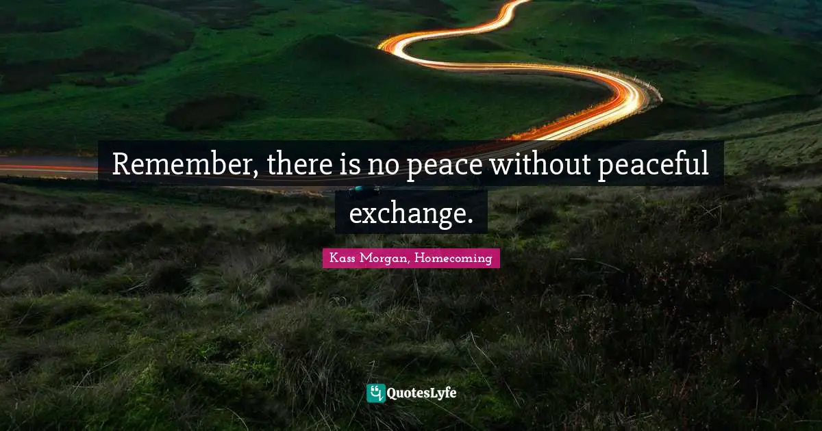 Remember, there is no peace without peaceful exchange.