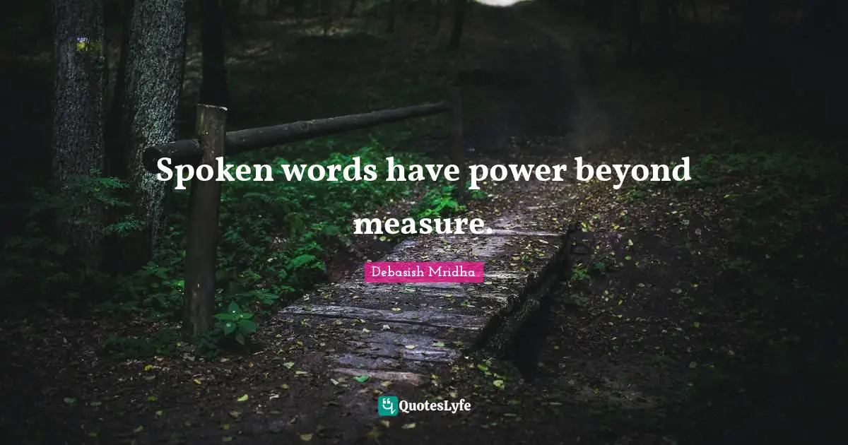 Spoken words have power beyond measure.