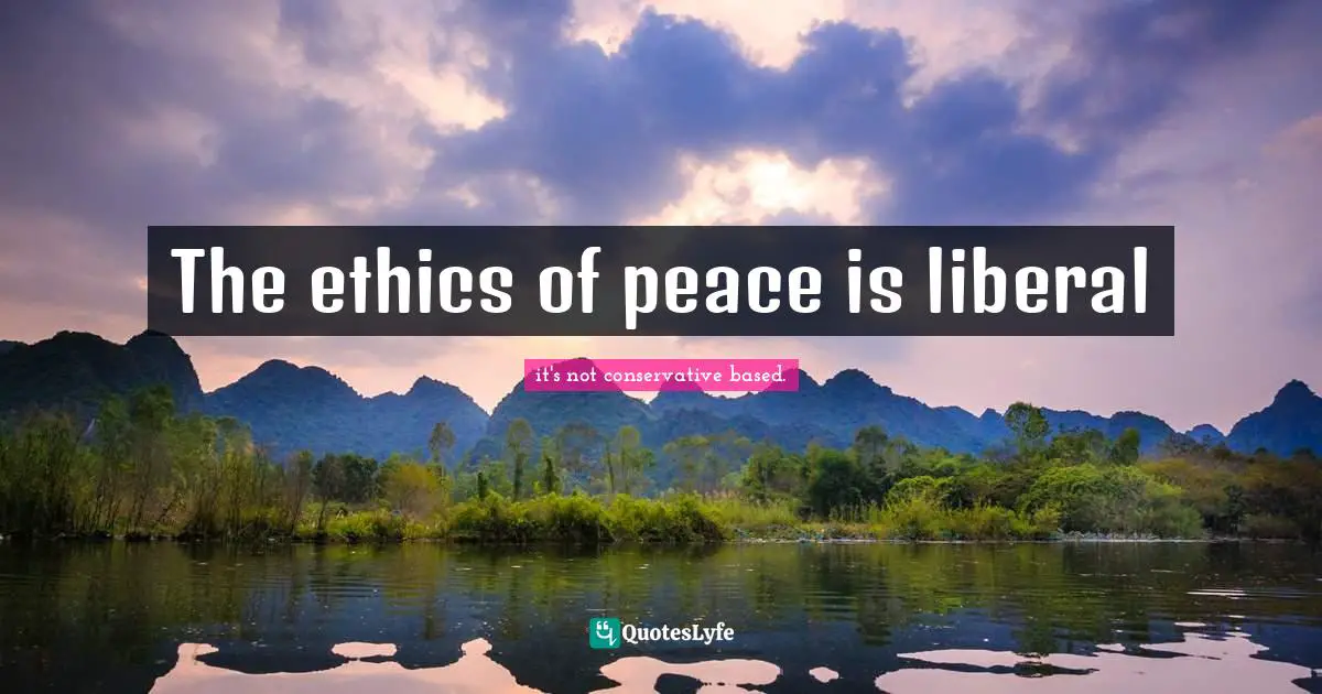 The ethics of peace is liberal