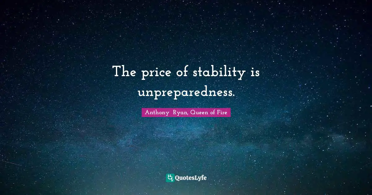 The price of stability is unpreparedness.