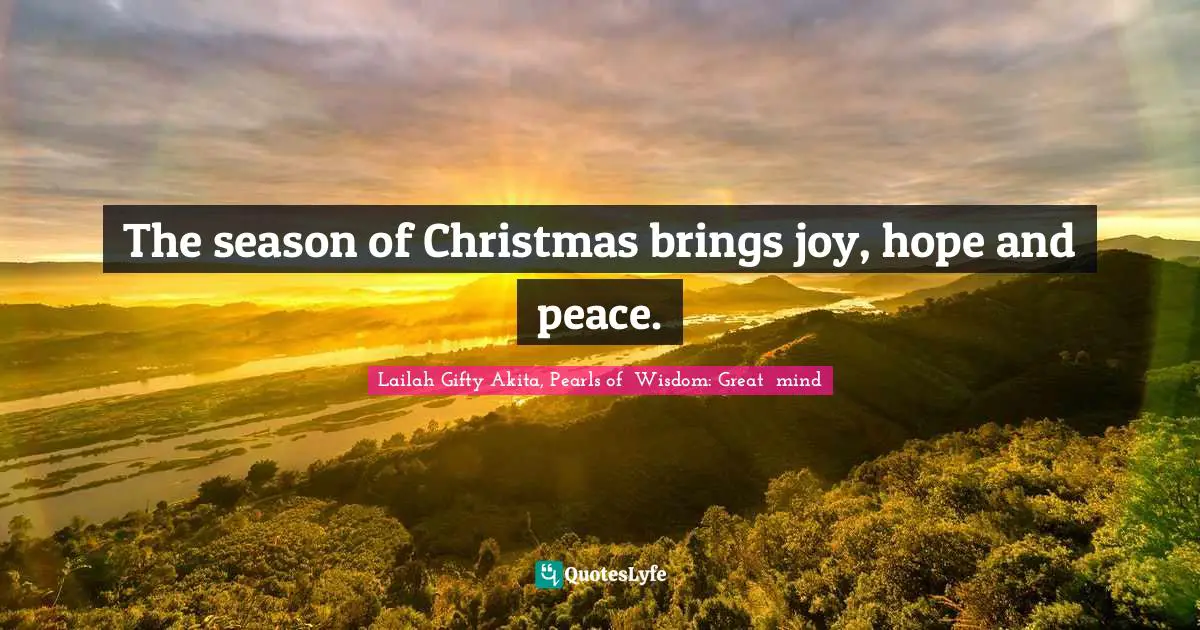 The season of Christmas brings joy, hope and peace.