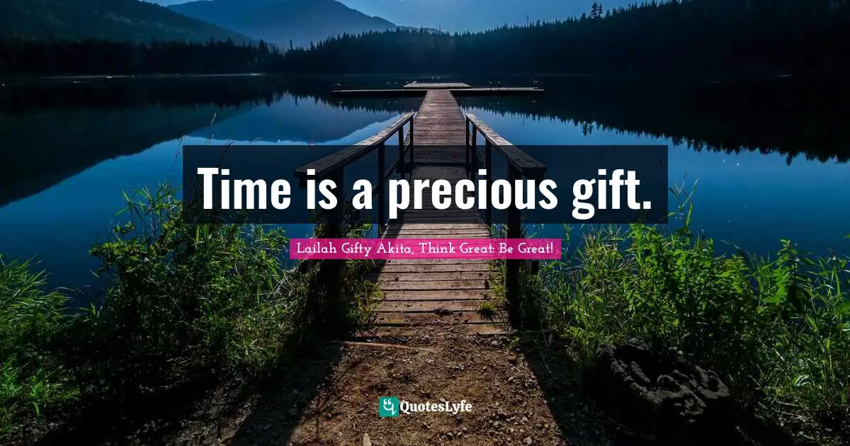 Time is a precious gift.