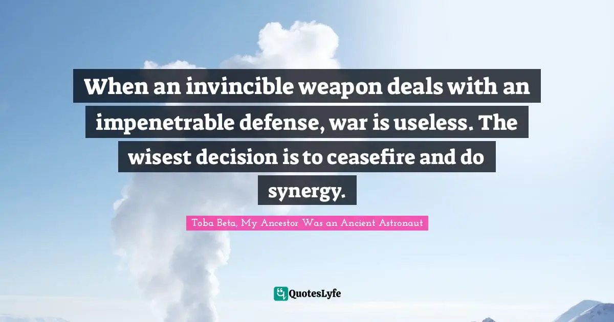 When an invincible weapon deals with an impenetrable defense, war is useless. The wisest decision is to ceasefire and do synergy.
