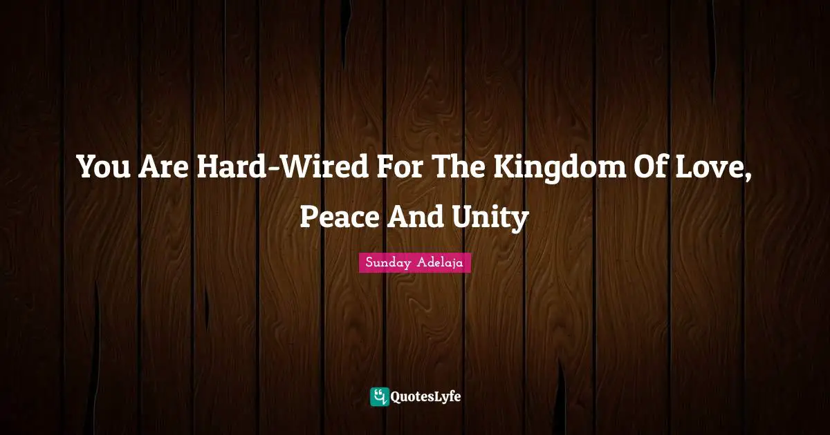 You Are Hard-Wired For The Kingdom Of Love, Peace And Unity