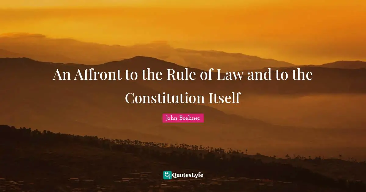An Affront to the Rule of Law and to the Constitution Itself