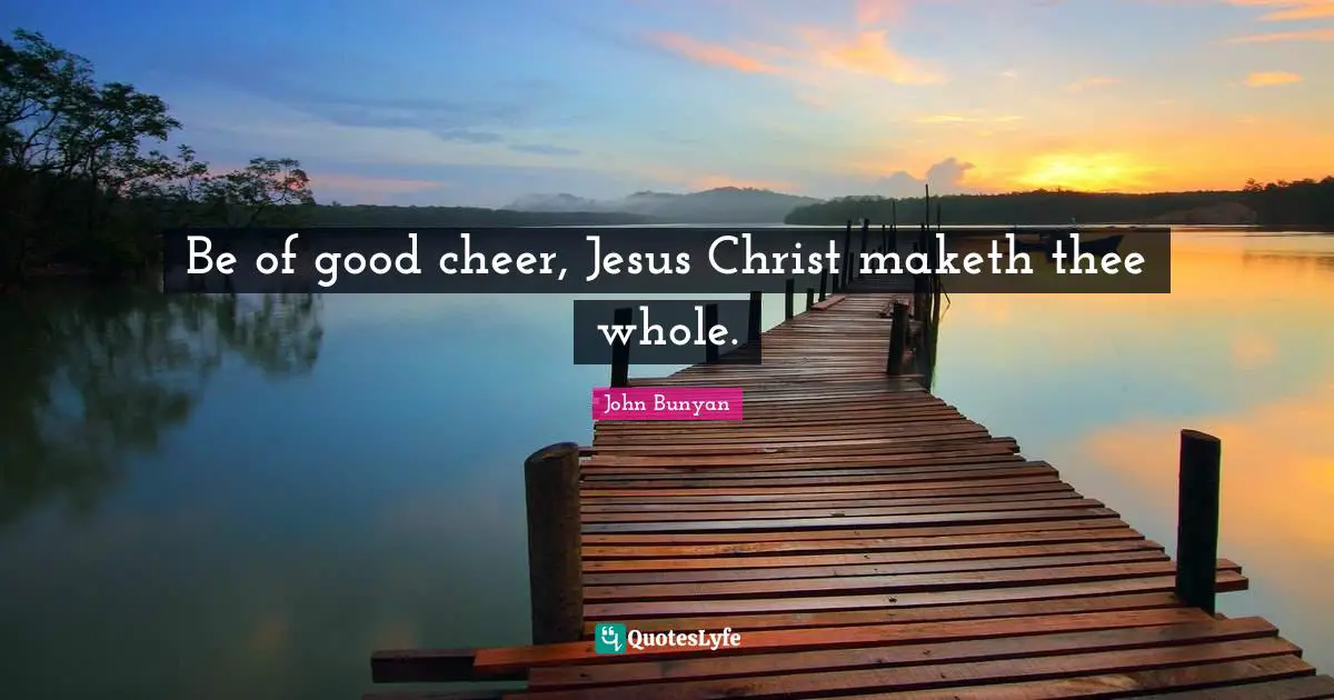 Be of good cheer, Jesus Christ maketh thee whole.