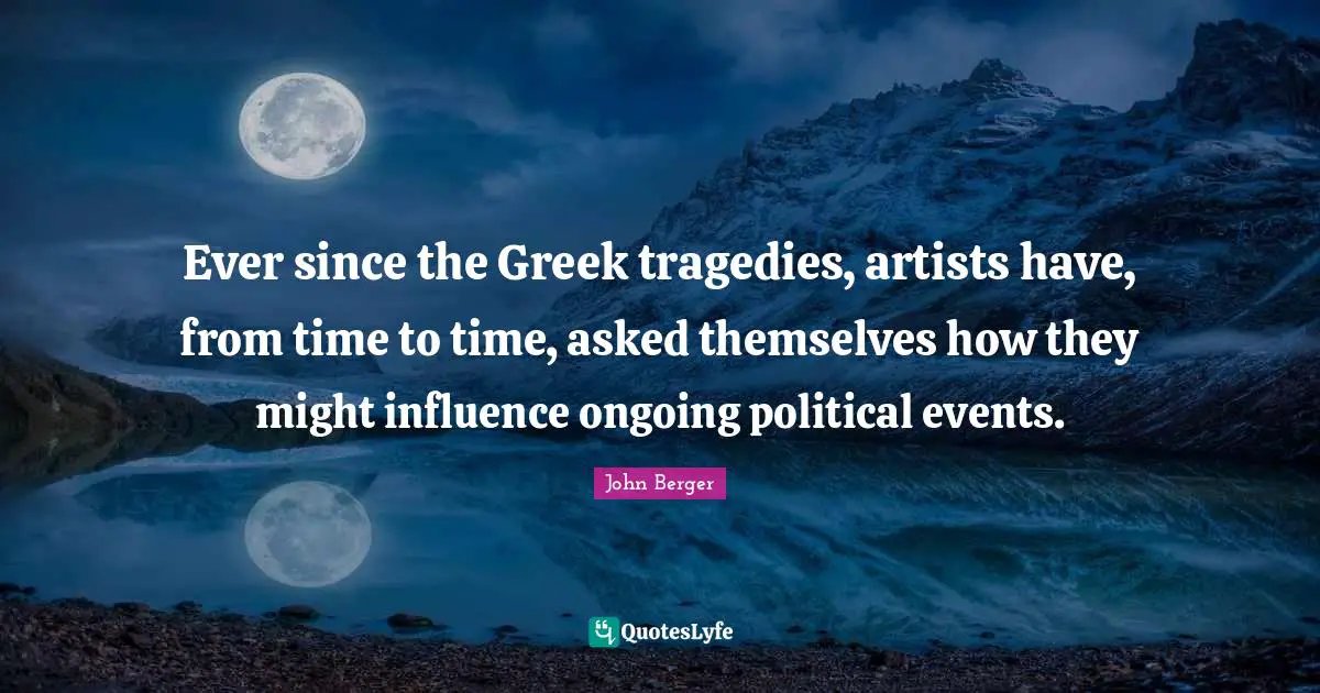 Ever since the Greek tragedies, artists have, from time to time, asked themselves how they might influence ongoing political events.