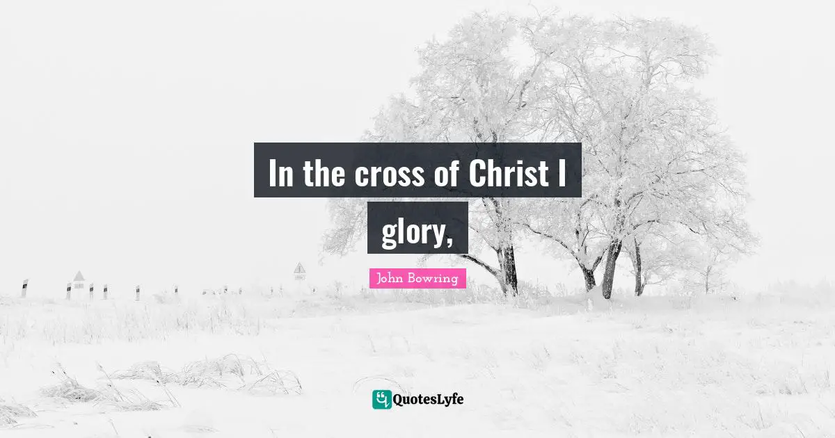 In the cross of Christ I glory,