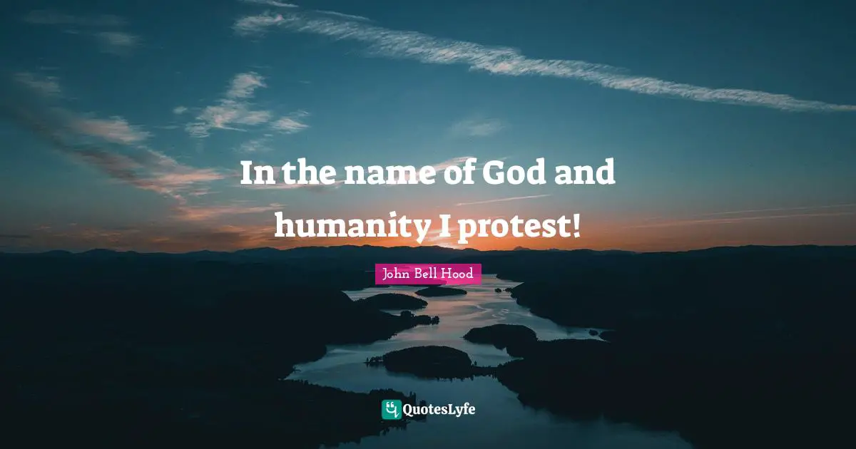 In the name of God and humanity I protest!