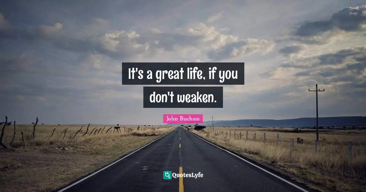 It's a great life, if you don't weaken.