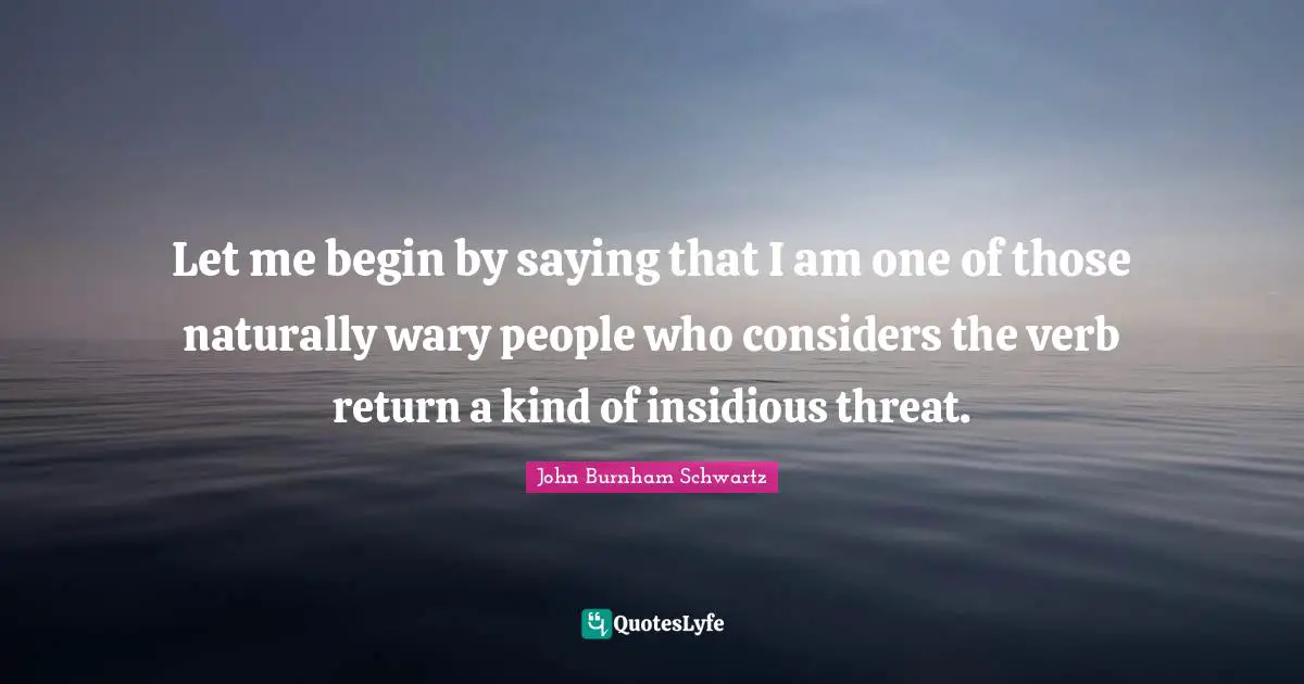 Let me begin by saying that I am one of those naturally wary people who considers the verb return a kind of insidious threat.