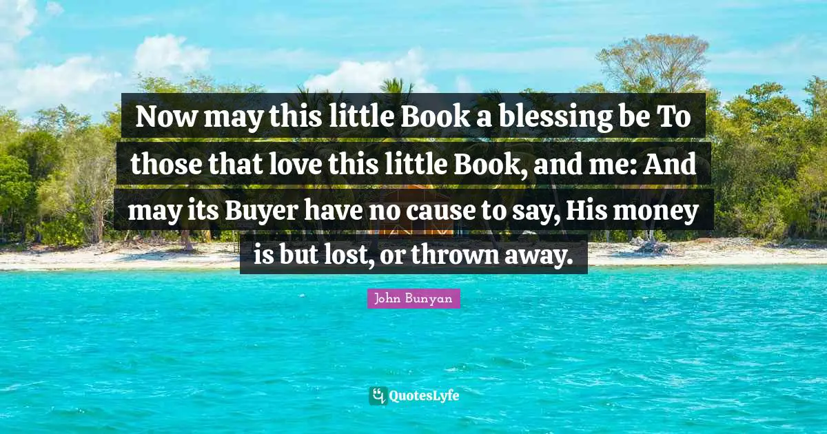 Now may this little Book a blessing be To those that love this little Book, and me: And may its Buyer have no cause to say, His money is but lost, or thrown away.