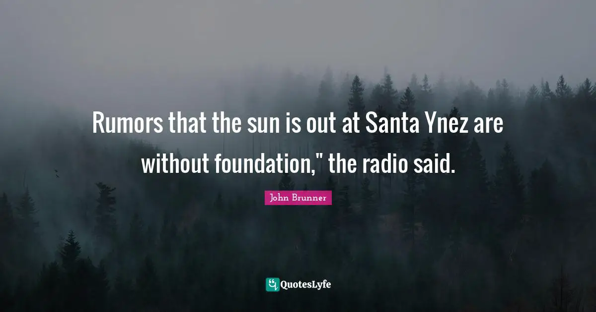 Rumors that the sun is out at Santa Ynez are without foundation," the radio said.