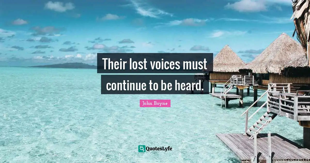 Their lost voices must continue to be heard.