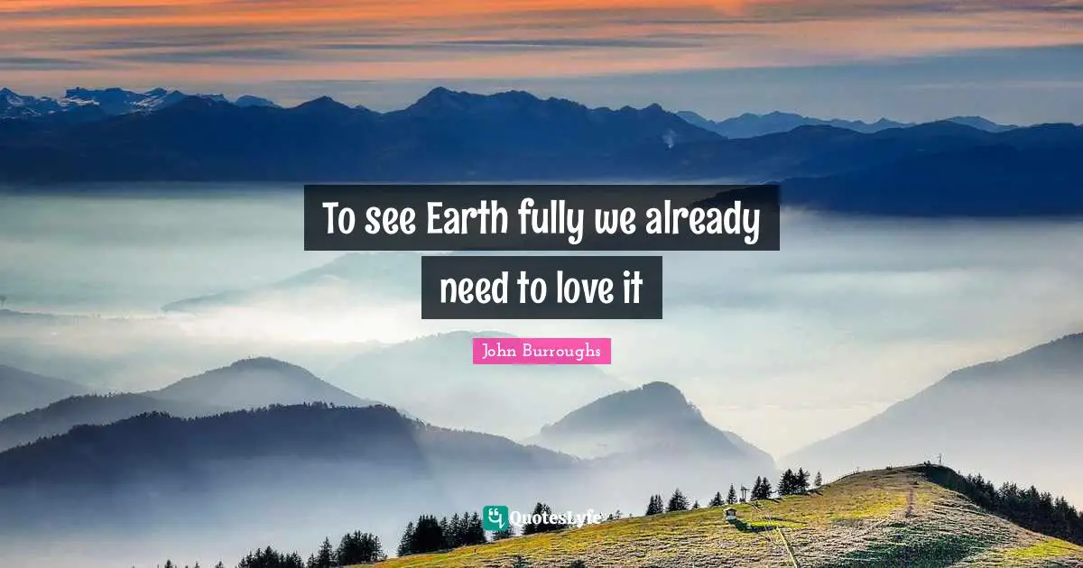 To see Earth fully we already need to love it