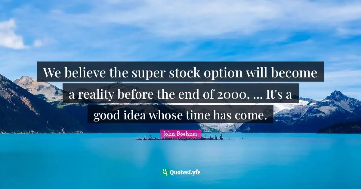 We believe the super stock option will become a reality before the end of 2000, ... It's a good idea whose time has come.