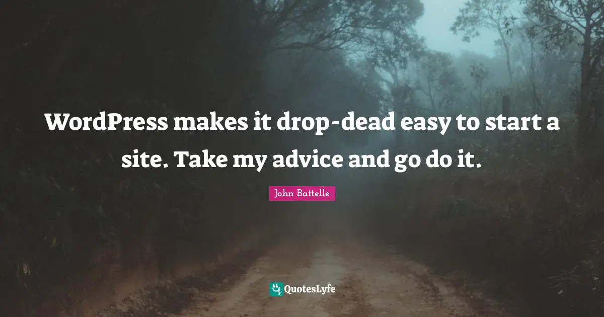WordPress makes it drop-dead easy to start a site. Take my advice and go do it.