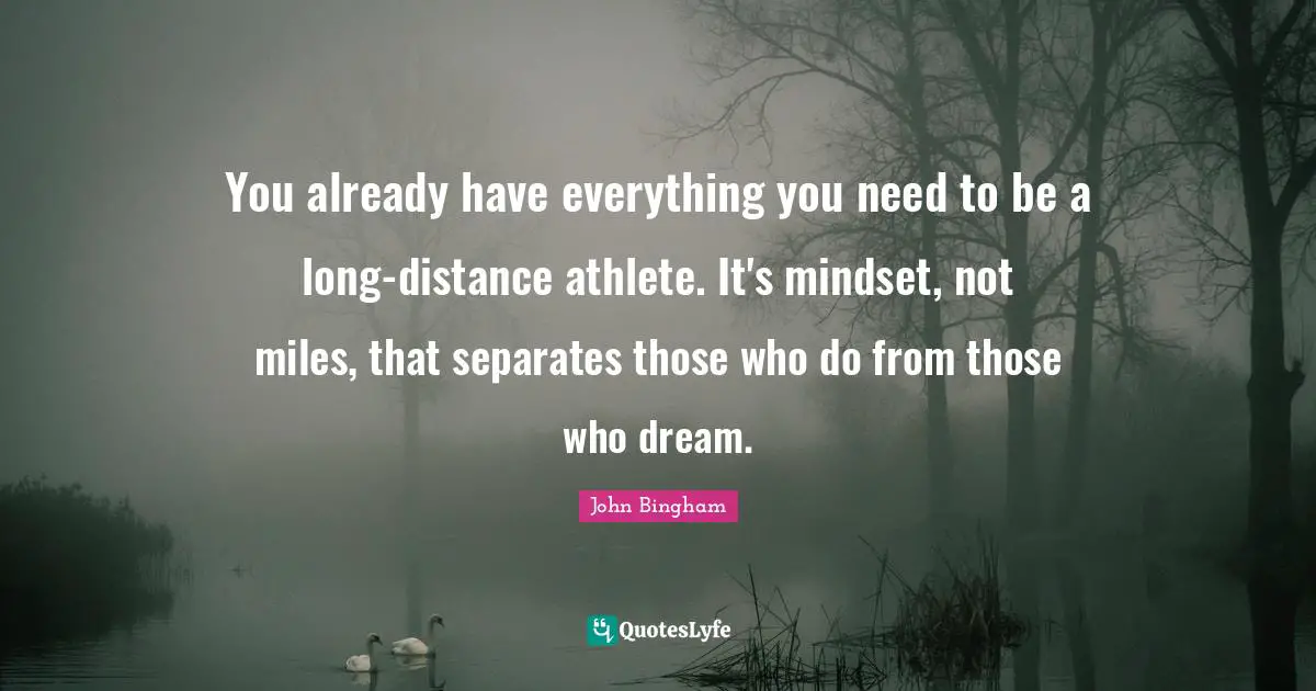 You already have everything you need to be a long-distance athlete. It's mindset, not miles, that separates those who do from those who dream.