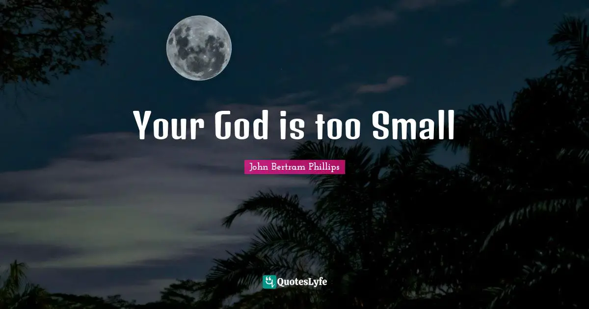 Your God is too Small