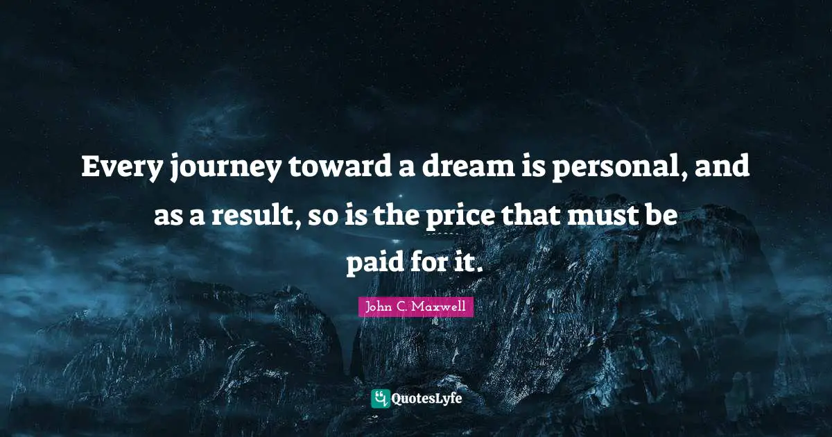 Every journey toward a dream is personal, and as a result, so is the price that must be paid for it.