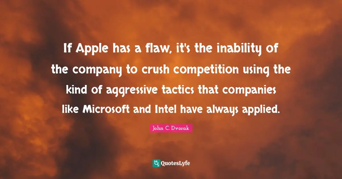 If Apple has a flaw, it's the inability of the company to crush competition using the kind of aggressive tactics that companies like Microsoft and Intel have always applied.